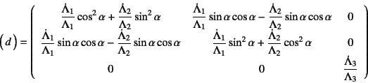 \begin{displaymath}
\matrx{d}=
\left(\begin{array}{ccc}
\dfrac{\dot\Lambda_1}{\...
...
0 & 0 & \dfrac{\dot\Lambda_3}{\Lambda_3}
\end{array}\right)
\end{displaymath}