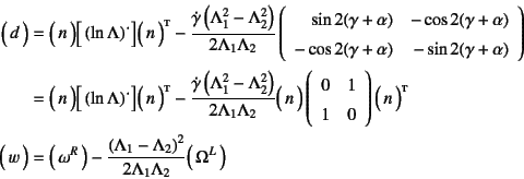 \begin{eqnarray*}
\matrx{d}
&=& \matrx{n}\dmatrx{\left(\ln\Lambda\right)\dot{}}
...
...bda_1-\Lambda_2\right)^2}{2\Lambda_1\Lambda_2}
\matrx{\Omega^L}
\end{eqnarray*}