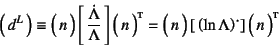 \begin{displaymath}
\matrx{d^L}\equiv
\matrx{n}\left[ \dfrac{\dot{\Lambda}}{\L...
...x{n}\left[ \left(\ln\Lambda\right)\dot{} \right]
\matrx*{n}
\end{displaymath}