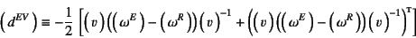 \begin{displaymath}
\matrx{d^{EV}}\equiv
-\dfrac12 \left[
\matrx{v}\left(\mat...
...atrx{\omega^R}\right)\matrx{v}^{-1} \right)\supersc{t}
\right]
\end{displaymath}