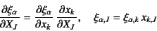 \begin{displaymath}
\D{\xi_\alpha}{X_J}=\D{\xi_\alpha}{x_k} \D{x_k}{X_J}, \quad
\xi_{\alpha,J}=\xi_{\alpha,k} x_{k,J}
\end{displaymath}