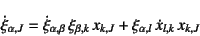 \begin{displaymath}
\dot{\xi}_{\alpha,J}=
\dot{\xi}_{\alpha,\beta} \xi_{\beta,k} x_{k,J}
+ \xi_{\alpha,l} \dot{x}_{l,k} x_{k,J}
\end{displaymath}