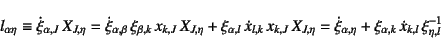 \begin{displaymath}
l_{\alpha \eta}\equiv \dot{\xi}_{\alpha,J} X_{J,\eta}
= \do...
...lpha,\eta} +
\xi_{\alpha,k} \dot{x}_{k,l} \xi^{-1}_{\eta,l}
\end{displaymath}