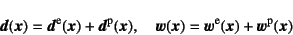 \begin{displaymath}
\fat{d}(\fat{x})=\fat{d}\super{e}(\fat{x})+\fat{d}\super{p}(...
...}(\fat{x})=\fat{w}\super{e}(\fat{x})+\fat{w}\super{p}(\fat{x})
\end{displaymath}