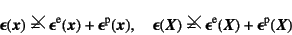 \begin{displaymath}
\fat{\epsilonup}(\fat{x})=\kern -1.1em\mbox{\Large ~}% \hs...
...ilonup}\super{e}(\fat{X})
+\fat{\epsilonup}\super{p}(\fat{X})
\end{displaymath}