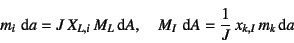 \begin{displaymath}
m_i   \dint a = J X_{L,i} M_L \dint A, \quad
M_I   \dint A = \dfrac1J x_{k,I} m_k \dint a
\end{displaymath}