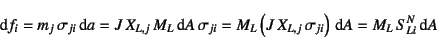 \begin{displaymath}
\dint f_i=m_j \sigma_{ji}\dint a
=J X_{L,j} M_L\dint A\...
... J X_{L,j}  \sigma_{ji}\right)\dint A
=M_L S^N_{Li}\dint A
\end{displaymath}