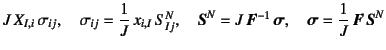 $\displaystyle J X_{I,i} \sigma_{ij}, \quad
\sigma_{ij}=\dfrac1J x_{i,I} S^N...
...=J \fat{F}^{-1} \fat{\sigma}, \quad
\fat{\sigma}=\dfrac1J \fat{F} \fat{S}^N$