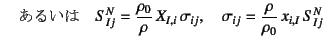 $\displaystyle \quad\mbox{邢}\quad
S^N_{Ij}=\dfrac{\rho_0}{\rho} X_{I,i} \sigma_{ij}, \quad
\sigma_{ij}=\dfrac{\rho}{\rho_0} x_{i,I} S^N_{Ij}$