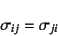 \begin{displaymath}
\sigma_{ij}=\sigma_{ji}
\end{displaymath}