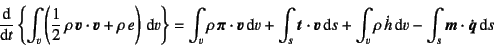 \begin{displaymath}
\D*{}{t}\left\{ \int_v
\left( \dfrac12 \rho \fat{v}\cdot \...
...rho \dot{h}\dint v
-\int_s \fat{m}\cdot \dot{\fat{q}}\dint s
\end{displaymath}