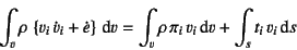 \begin{displaymath}
\int_v\rho \left\{v_i \dot{v}_i+\dot{e}\right\}\dint v
=\int_v\rho \pi_i v_i\dint v + \int_s t_i v_i\dint s
\end{displaymath}