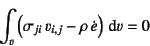 \begin{displaymath}
\int_v \left( \sigma_{ji} v_{i,j}-\rho \dot{e} \right)\dint v=0
\end{displaymath}