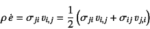 \begin{displaymath}
\rho \dot{e}=\sigma_{ji} v_{i,j}=
\dfrac12 \left( \sigma_{ji} v_{i,j}+\sigma_{ij} v_{j,i} \right)
\end{displaymath}