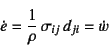 \begin{displaymath}
\dot{e}=\dfrac{1}{\rho} \sigma_{ij} d_{ji}=\dot{w}
\end{displaymath}