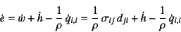 \begin{displaymath}
\dot{e}=\dot{w}
+\dot{h}-\dfrac{1}{\rho} \dot{q}_{i,i}
=\d...
... \sigma_{ij} d_{ji}
+\dot{h}-\dfrac{1}{\rho} \dot{q}_{i,i}
\end{displaymath}