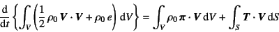 \begin{displaymath}
\D*{}{t}\left\{ \int_V
\left( \dfrac12 \rho_0 \fat{V}\cdot...
...at{\pi}\cdot\fat{V}\dint V
+\int_S \fat{T}\cdot\fat{V}\dint S
\end{displaymath}