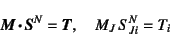 \begin{displaymath}
\fat{M} \fat{\cdot} \fat{S}^N=\fat{T}, \quad
M_J S^N_{Ji}=T_i
\end{displaymath}