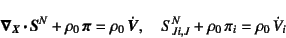 \begin{displaymath}
\fat{\nabla}_{\scriptsize\fat{X}} \fat{\cdot} \fat{S}^N
+...
...at{V}},
\quad
S^N_{Ji,J} + \rho_0 \pi_i = \rho_0 \dot{V}_i
\end{displaymath}