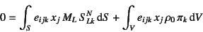 \begin{displaymath}
0 = \int_S e_{ijk} x_j M_L S^N_{Lk} \dint S
+ \int_V e_{ijk} x_j \rho_0 \pi_k\dint V
\end{displaymath}