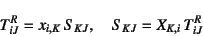 \begin{displaymath}
T^R_{iJ}=x_{i,K} S_{KJ}, \quad
S_{KJ}=X_{K,i} T^R_{iJ}
\end{displaymath}