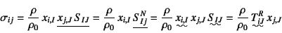 \begin{displaymath}
\sigma_{ij}
=\dfrac{\rho}{\rho_0} x_{i,I} \underline{x_{j,...
...uwave{S_{IJ}}
=\dfrac{\rho}{\rho_0} \uwave{T^R_{iJ}} x_{j,J}
\end{displaymath}