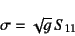 \begin{displaymath}
\sigma=\sqrt{g} S_{11}
\end{displaymath}