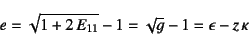 \begin{displaymath}
e=\sqrt{1+2 E_{11}}-1=\sqrt{g}-1=\epsilon-z \kappa
\end{displaymath}