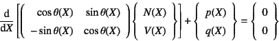 \begin{displaymath}
\D*{}{X}\left[
\left(\begin{array}{rr}
\cos\theta(X) & \sin...
...right\}=
\left\{\begin{array}{c}
0 \ 0
\end{array}\right\}
\end{displaymath}