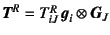 $\fat{T}^R=T^R_{iJ} \fat{g}_i\otimes\fat{G}_J$