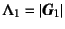 $\Lambda_1=\left\vert\fat{G}_1\right\vert$