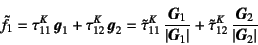 \begin{displaymath}
\tilde{f}_1=\tau^K_{11} \fat{g}_1+\tau^K_{12} \fat{g}_2
=\...
...\tau^K_{12} \dfrac{\fat{G}_2}{\left\vert\fat{G}_2\right\vert}
\end{displaymath}