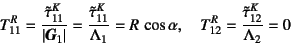 \begin{displaymath}
T^R_{11}=\dfrac{\tilde\tau^K_{11}}{\left\vert\fat{G}_1\right...
...s\alpha, \quad
T^R_{12}=\dfrac{\tilde\tau^K_{12}}{\Lambda_2}=0
\end{displaymath}