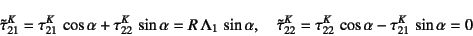 \begin{displaymath}
\tilde\tau^K_{21}=\tau^K_{21} \cos\alpha+\tau^K_{22} \sin\...
...\tau^K_{22}=\tau^K_{22} \cos\alpha-\tau^K_{21} \sin\alpha =0
\end{displaymath}