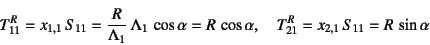 \begin{displaymath}
T^R_{11}=x_{1,1} S_{11}=\dfrac{R}{\Lambda_1} \Lambda_1 \c...
...
=R \cos\alpha, \quad
T^R_{21}=x_{2,1} S_{11}=R \sin\alpha
\end{displaymath}