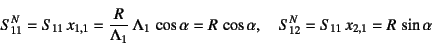 \begin{displaymath}
S^N_{11}=S_{11} x_{1,1}=\dfrac{R}{\Lambda_1} \Lambda_1 \c...
...
=R \cos\alpha, \quad
S^N_{12}=S_{11} x_{2,1}=R \sin\alpha
\end{displaymath}