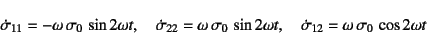 \begin{displaymath}
\dot\sigma_{11}=-\omega \sigma_0 \sin 2\omega t, \quad
\do...
...mega t, \quad
\dot\sigma_{12}=\omega \sigma_0 \cos 2\omega t
\end{displaymath}