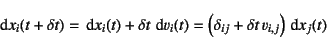 \begin{displaymath}
\dint x_i(t+\delta t)=\dint x_i(t)+\delta t \dint v_i(t)
=\left(\delta_{ij}+\delta t v_{i,j}\right)\dint x_j(t)
\end{displaymath}