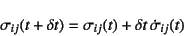 \begin{displaymath}
\sigma_{ij}(t+\delta t)=\sigma_{ij}(t)+\delta t   \dot{\sigma}_{ij}(t)
\end{displaymath}