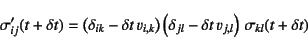 \begin{displaymath}
\sigma'_{ij}(t+\delta t)=
\left(\delta_{ik}-\delta t   v_{...
...delta_{jl}-\delta t   v_{j,l}\right) \sigma_{kl}(t+\delta t)
\end{displaymath}