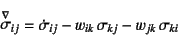 \begin{displaymath}
\jaumann{\sigma}_{ij}=\dot{\sigma}_{ij}-
w_{ik} \sigma_{kj}-w_{jk} \sigma_{ki}
\end{displaymath}