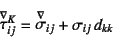 \begin{displaymath}
\jaumann{\tau}{}^K_{ij}=\jaumann{\sigma}_{ij}+\sigma_{ij} d_{kk}
\end{displaymath}