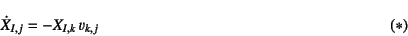 \begin{displaymath}
\dot{X}_{I,j}=-X_{I,k} v_{k,j}
\eqno{(*)}
\end{displaymath}