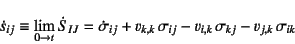 \begin{displaymath}
\dot{s}_{ij}\equiv\lim_{0\to t}\dot{S}_{IJ}=
\dot{\sigma}_{...
...{k,k} \sigma_{ij}
-v_{i,k} \sigma_{kj}-v_{j,k} \sigma_{ik}
\end{displaymath}