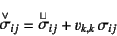 \begin{displaymath}
\truesdell{\sigma}_{ij}=\oldroyd{\sigma}_{ij}+v_{k,k} \sigma_{ij}
\end{displaymath}