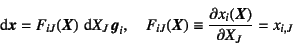 \begin{displaymath}
\dint\fat{x}=F_{iJ}(\fat{X}) \dint X_J   \fat{g}_i, \quad
F_{iJ}(\fat{X})\equiv \D{x_i(\fat{X})}{X_J} = x_{i,J}
\end{displaymath}