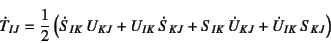 \begin{displaymath}
\dot{T}_{IJ}=\dfrac12\left(
\dot{S}_{IK} U_{KJ}+U_{IK} \dot{S}_{KJ}
+S_{IK} \dot{U}_{KJ}+\dot{U}_{IK} S_{KJ}
\right)
\end{displaymath}