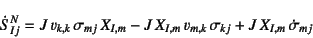 \begin{displaymath}
\dot{S}^N_{Ij}=J v_{k,k} \sigma_{mj} X_{I,m}
- J X_{I,m} v_{m,k} \sigma_{kj}+J X_{I,m} \dot{\sigma}_{mj}
\end{displaymath}