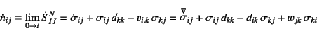 \begin{displaymath}
\dot{n}_{ij}\equiv \lim_{0\to t}\dot{S}^N_{IJ}
=\dot{\sigma}...
...+\sigma_{ij} d_{kk}
-d_{ik} \sigma_{kj}+w_{jk} \sigma_{ki}
\end{displaymath}