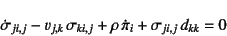 \begin{displaymath}
\dot{\sigma}_{ji,j}-v_{j,k} \sigma_{ki,j}
+\rho \dot{\pi}_i+\sigma_{ji,j} d_{kk}=0
\end{displaymath}